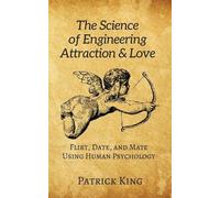 Patrick King The Science of Engineering Attraction & Love (Tascabile)