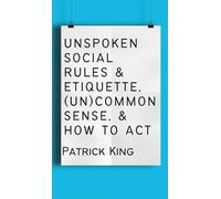 Patrick King Unspoken Social Rules & Etiquette, (Un)common Se (Copertina rigida)