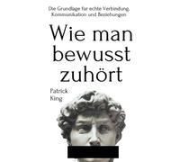 Patrick King Wie man bewusst zuhört (Tascabile)
