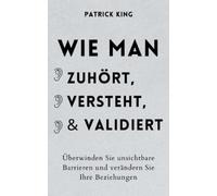 Patrick King Wie man zuhört, versteht und validiert (Tascabile)