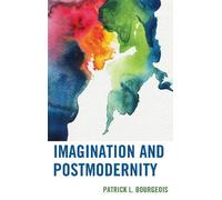 Patrick L. Bourgeois Imagination and Postmodernity (Tascabile)