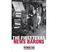 Patrick L. Cox The First Texas News Barons (Tascabile)