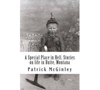 Patrick L McGin A Special Place in Hell. Stories on life in Butte, M (Tascabile)