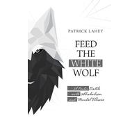 Patrick Lahey Feed the White Wolf (Tascabile)