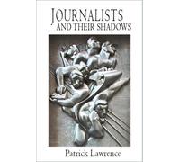 Patrick Lawrence Journalists and Their Shadows (Tascabile)