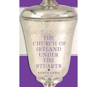 Patrick Little The Church of Ireland under the Stuarts (Copertina rigida)
