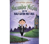 Patrick Loehr Mucumber McGee and the Half-Eaten Hot Dog (Copertina rigida)