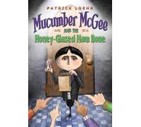 Patrick Loehr Mucumber McGee and the Honey-Glazed Ham Bone (Copertina rigida)