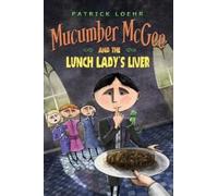 Patrick Loehr Mucumber McGee and the Lunch Lady's Liver (Copertina rigida)