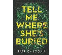 Patrick Logan Tell Me Where She's Buried (Tascabile)