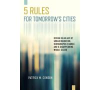 Patrick M Condon Five Rules for Tomorrow's Cities (Tascabile)