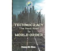 Technocracy: The Hard Road to World Order by Patrick M. Wood