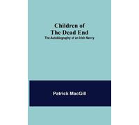 Patrick Macgill Children of the Dead End; The Autobiography of an Ir (Tascabile)