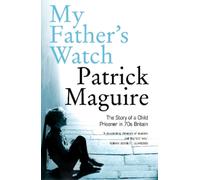 Patrick Maguire Carlo Gébler My Father’s Watch (Tascabile)