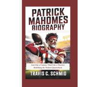 PATRICK MAHOMES BIOGRAPHY: Arm Like a Cannon, Mind Like a Maestro: Redefining the Modern Quarterback