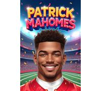 Patrick Mahomes Biography for Kids: A Colorful Illustrated Biography Book for Children