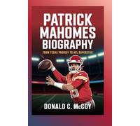 Patrick Mahomes Biography: From Texas Prodigy to NFL Superstar