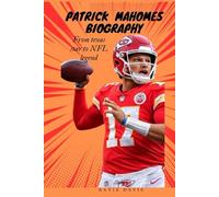 PATRICK MAHOMES BIOGRAPHY: From Texas Star to NFL Legend