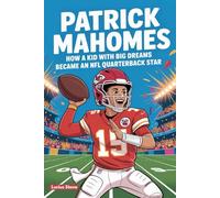 PATRICK MAHOMES: How a Kid with Big Dreams Became an NFL Quarterback Star