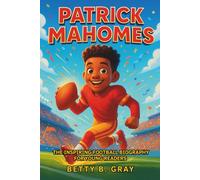 Patrick Mahomes: The Inspiring Football Biography for Young Readers: How a Boy Became a Star Quarterback and Sports Role Model