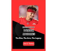 PATRICK MAHOMES: The Rise, The Arm, The Legacy