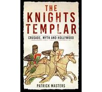 The Knights Templar: Crusade, Myth and Hollywood