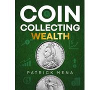 Patrick Mena Coin Collecting Wealth (Tascabile)