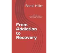 Patrick Miller From Addiction to Recovery (Tascabile)