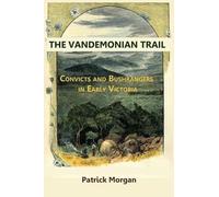 Patrick Morgan Vandemonian Trial Convicts and Bushrangers in Early V (Tascabile)