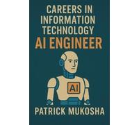Patrick Mukosha "Careers in Information Technology: Artificial Intel (Tascabile)