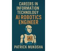 Patrick Mukosha "Careers in Information Technology: Artificial Intel (Tascabile)
