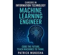 Patrick Mukosha "Careers in Information Technology: Machine Learning (Tascabile)