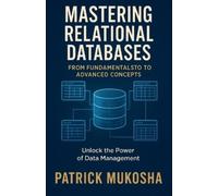 Patrick Mukosha "Mastering Relational Databases (Tascabile) Goodman