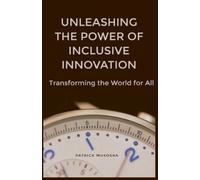 Patrick Mukosha "Unleashing the Power of Inclusive Innovation: Trans (Tascabile)
