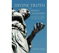 Patrick Navas Divine Truth or Human Tradition? (Tascabile)