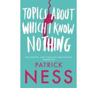 Patrick Ness Topics About Which I Know Nothing (Tascabile)