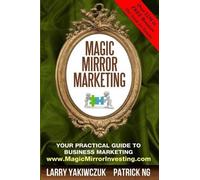 Patrick Ng Larry Yakiwczuk Magic Mirror Marketing (Tascabile)