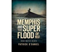 Patrick O’daniel Memphis and the Superflood of 1937 (Tascabile)