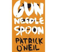 Patrick O'Neil Gun, Needle, Spoon (Tascabile)