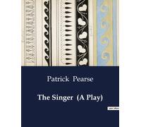 Patrick Pearse The Singer (A Play) (Tascabile)