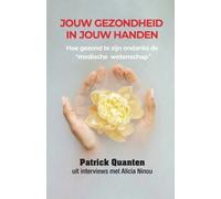 Patrick Quanten Alicia Ninou Jouw Gezondheid in Jouw Handen (Tascabile)