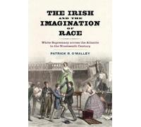 Patrick R. O'Malley The Irish and the Imagination of Race (Tascabile)
