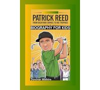PATRICK REED: From Backyard Swings to Big Trophies- Biography For Kids