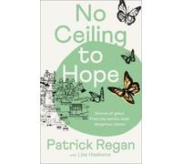 Patrick Regan Liza Hoeksma No Ceiling to Hope (Tascabile)
