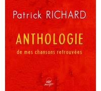 Patrick Richard - Anthologie de Mes Chansons Retrouvées