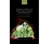 Patrick Roberts Tropical Forests in Prehistory, History, and (Copertina rigida)
