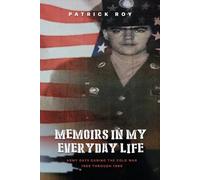 Patrick Roy MEMOIRS of My Army Days During the Cold War 1965 Through (Tascabile)