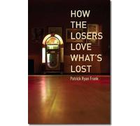 Patrick Ryan Frank How the Losers Love What’s Lost (Tascabile)