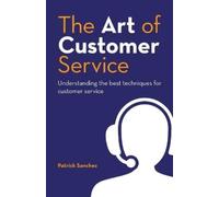 Patrick Sanchez The Art of Customer Service (Tascabile)