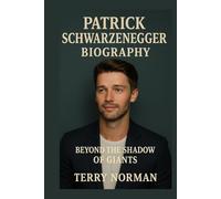 Patrick Schwarzenegger Biography: Beyond the Shadow of Giants